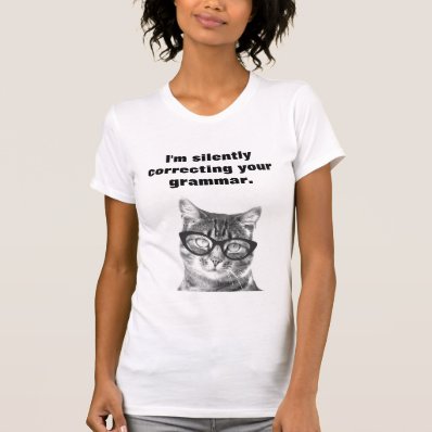 I&#39;m silently correcting your grammar cat t shirt