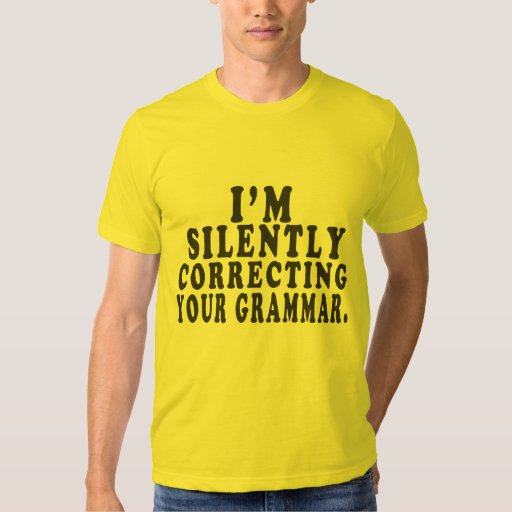 Im Silently Correcting Your Grammar Funny Shirt Zazzle 4673