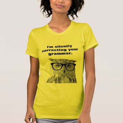 I&#39;m silently correcting your grammar owl t shirt