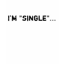 I'm "single"... t-shirts
