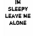 im sleepy leave me alone t-shirts