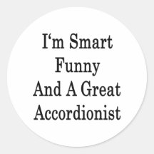 I'm Smart Funny And A Great Accordionist Round Stickers