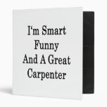 I'm Smart Funny And A Great Carpenter Binder