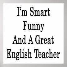 I'm Smart Funny And A Great English Teacher Posters