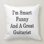 I'm Smart Funny And A Great Guitarist Throw Pillows