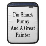 I'm Smart Funny And A Great Painter Sleeve For iPads