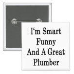 I'm Smart Funny And A Great Plumber Pin