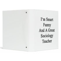 I'm Smart Funny And A Great Sociology Teacher 3 Ring Binders
