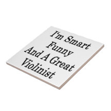 I'm Smart Funny And A Great Violinist Ceramic Tiles