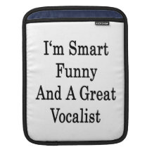 I'm Smart Funny And A Great Vocalist iPad Sleeves