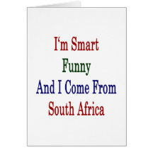 I'm Smart Funny And I Come From South Africa Card