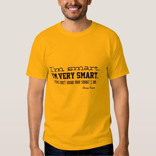 I'm smart. I'm very smart. Tshirt Zazzle