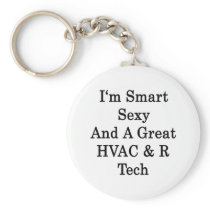 I'm Smart Sexy And A Great HVAC R Tech Keychain