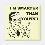 I'm Smarter Than You're Funny Fridge Magnet