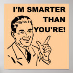 I'm Smarter Than You're Funny Poster Sign