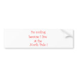 I'm smiling because...-bumper sticker I'm smiling because...-bumper sticker