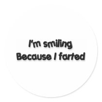 I'm smiling Because I farted stickers