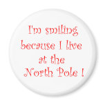 I'm smiling because I live at the NorthPole-magnet I'm smiling because I live at the NorthPole-magnet