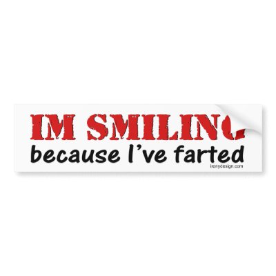 I'm Smiling Because I've Farted Bumpersticker Bumper Sticker by ironydesign