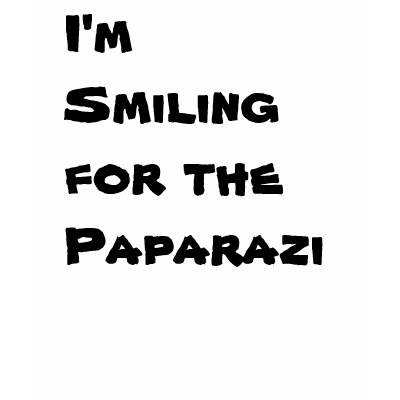 I'm Smiling for the Paparazi Shirt by shoottherose06