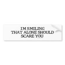 I'm Smiling That Alone Bumpersticker