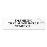 I'm Smiling That Alone Bumpersticker Bumper Sticker