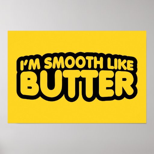 Im Smooth Like Butter Poster Zazzle 8169