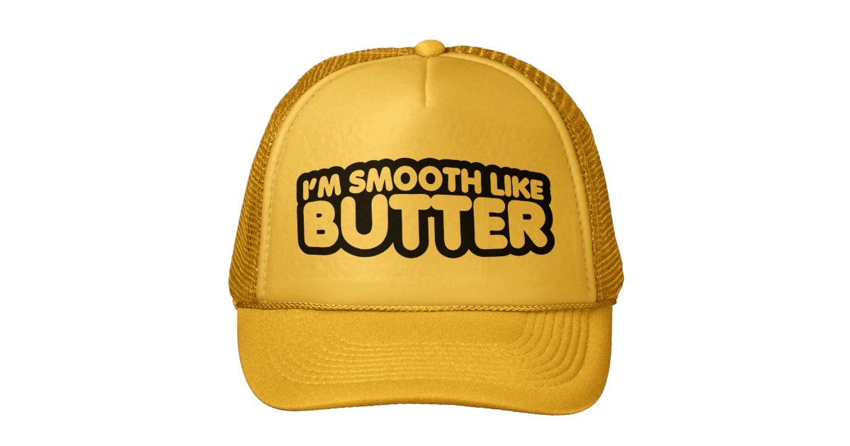 I'm Smooth Like Butter Trucker Hat Zazzle