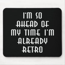 I'm So Ahead Of My Time I'm Already Retro Mousepads