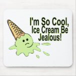 I'm So Cool Ice Cream Be Jealous Mouse Pad