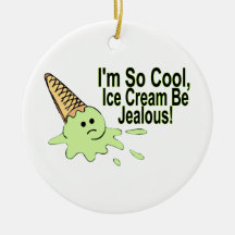I'm So Cool Ice Cream Be Jealous Christmas Ornament