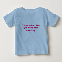 I'm so cute, I can get away with anything t-shirts by amazingvintage I'm so cute, I can get away with anything t-shirts