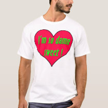 "I'm so damn sweet!" funny saying tshirt by tshirts_shop "I'm so damn sweet!" funny saying tshirt