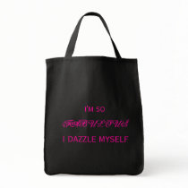 I'M SO FABULOUS I DAZZLE MYSELF bags