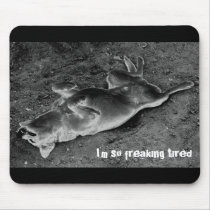 I'm so freaking tired mousepads