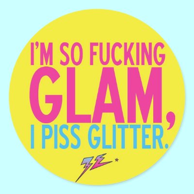 I'm so fucking glam, I piss glitter Round Stickers by zebrainpink I'm so fucking glam, I piss glitter Round Stickers by zebrainpink