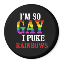 I'm so gay I puke rainbows magnets