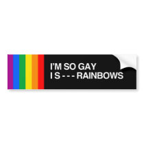 I'M SO GAY I S--- RAINBOWS.png Bumper Sticker