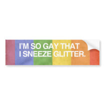 I'M SO GAY THAT I SNEEZE GL bumper stickers