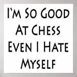 I'm So Good At Chess Even I Hate Myself Posters