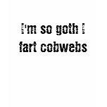 I'm so goth I fart cobwebs Tee Shirt