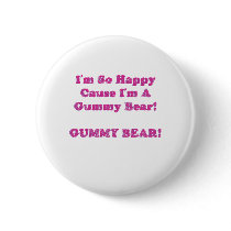 I'm So Happy Cause I'm A Gummy Bear! Pinback Button