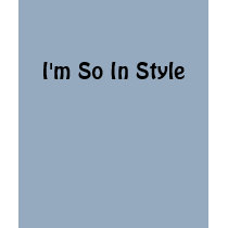 I'm So In Style t-shirts by dtocci I'm So In Style t-shirts