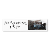 I'm So Metal I shit STEEL Bumper Stickers