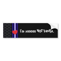 I'm so not vanilla bumper stickers
