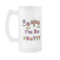 I'm So Pretty mugs by girl_stuff I'm So Pretty mugs