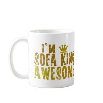 I'm Sofa King Awesome mugs
