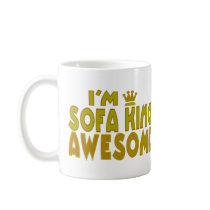I'm Sofa King Awesome mugs by EllesPlanet I'm Sofa King Awesome mugs