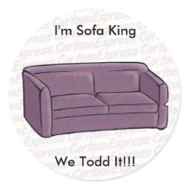 I'm Sofa King We Todd It!!! stickers