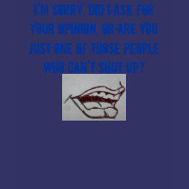 I'm sorry, did I ask for your opinion, or ... t-shirts